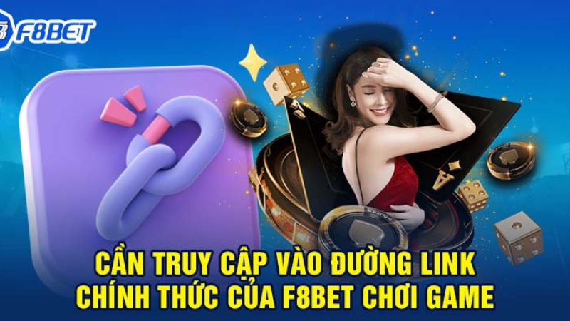 Đăng ký F8bet cần truy cập đường link chính thống nhà cái