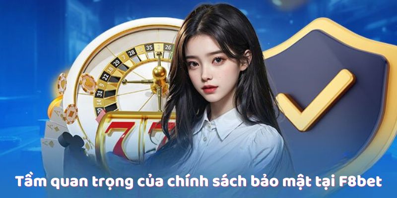 Tầm quan trọng tại chính sách bảo mật của nhà cái F8BET