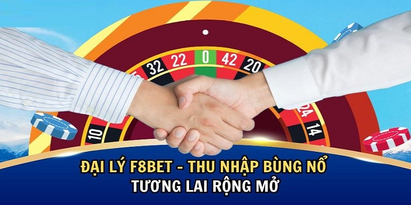 Trở thành đại lý F8bet, làm việc cùng nhà cái uy tín số 1 thị trường cá cược