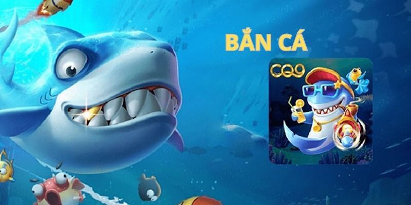 Giới thiệu sảnh CQ9 kho game bắn cá