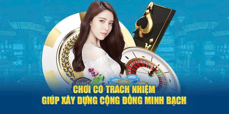 Hãy chơi có trách nhiệm để bảo vệ mình và cộng đồng
